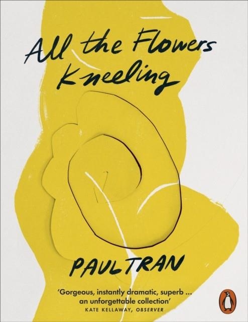 ALL THE FLOWERS KNEELING | 9781802060072 | PAUL TRAN