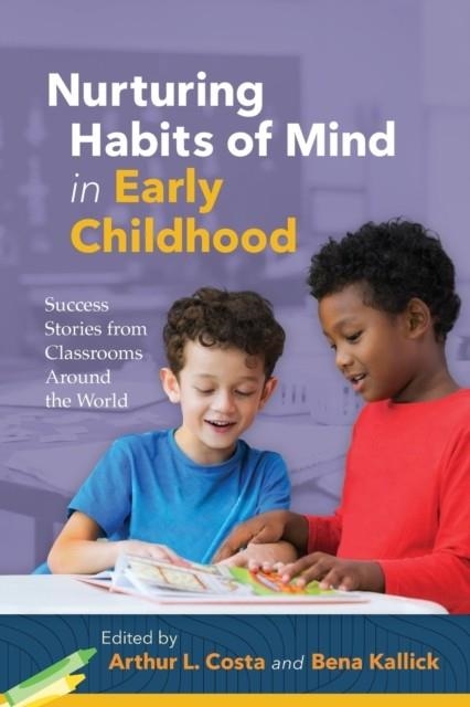 NURTURING HABITS OF MIND IN EARLY CHILDHOOD: SUCCESS STORIES FROM CLASSROOMS AROUND THE WORLD | 9781416627081 | KALLICK, BENA 