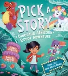 PICK A STORY: A DINOSAUR UNICORN ROBOT ADVENTURE | 9781405299053 | SARAH COYLE