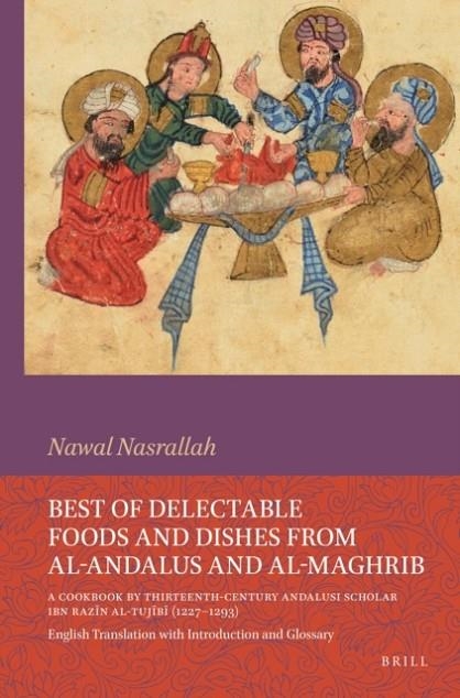 BEST OF DELECTABLE FOODS AND DISHES FROM AL-ANDALUS AND AL-MAGHRIB | 9789004469471 | NASRALLAH, NAWAL