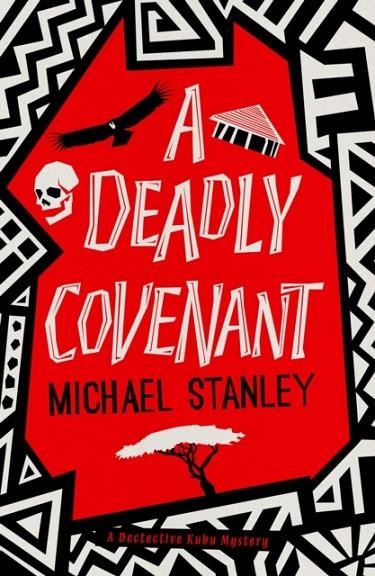A DEADLY COVENANT : THE AWARD-WINNING, INTERNATIONAL BESTSELLING DETECTIVE KUBU SERIES RETURNS WITH ANOTHER THRILLING, CHILLING SEQUEL | 9781914585425 | MICHAEL STANLEY