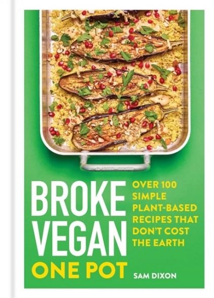 BROKE VEGAN: ONE POT : OVER 100 SIMPLE PLANT-BASED RECIPES THAT DON'T COST THE EARTH | 9781783255382 | SAM DIXON