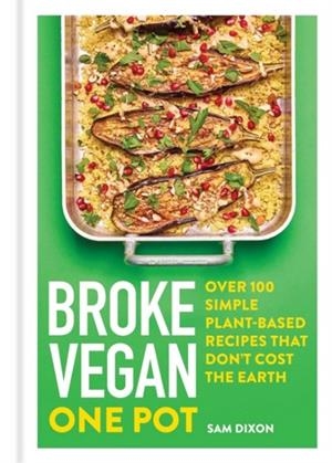 BROKE VEGAN: ONE POT : OVER 100 SIMPLE PLANT-BASED RECIPES THAT DON'T COST THE EARTH | 9781783255382 | SAM DIXON