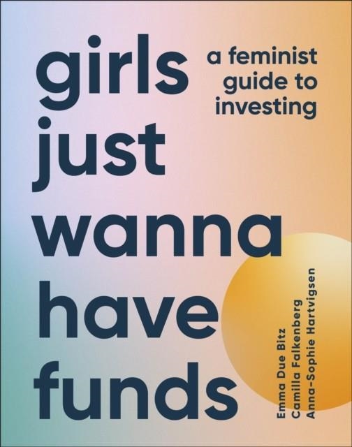 GIRLS JUST WANNA HAVE FUNDS : A FEMINIST GUIDE TO INVESTING | 9780241607800 | CAMILLA FALKENBERG
