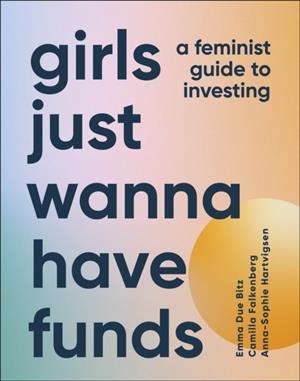 GIRLS JUST WANNA HAVE FUNDS : A FEMINIST GUIDE TO INVESTING | 9780241607800 | CAMILLA FALKENBERG