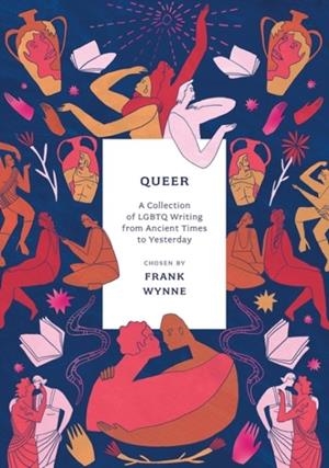 QUEER : A COLLECTION OF LGBTQ WRITING FROM ANCIENT TIMES TO YESTERDAY | 9781803287393 | FRANK WYNNE