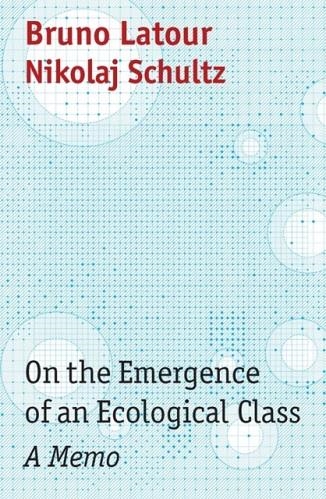 ON THE EMERGENCE OF AN ECOLOGICAL CLASS - A MEMO | 9781509555062 | B LATOUR
