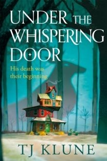 UNDER THE WHISPERING DOOR | 9781529087994 | TJ KLUNE