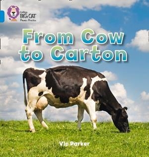 FROM COW TO CARTON -NON-FICTION-BLUE - BAND 4 | 9780007422098
