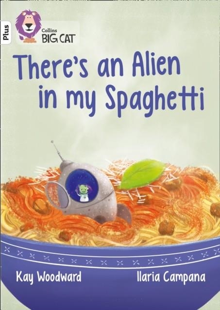 THERE'S AN ALIEN IN MY SPAGHETTI -FICTION-WHITE PLUS - BAND 10+ | 9780008230388