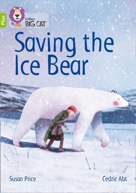 SAVING THE ICE BEAR -FICTION-LIME PLUS - BAND 11+ | 9780008340414