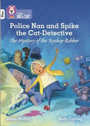 POLICE NAN AND SPIKE THE CAT DETECTIVE - THE MYSTERY OF THE TOYSHOP ROBBER-FICTION-WHITE PLUS - BAND 10+ | 9780008381769