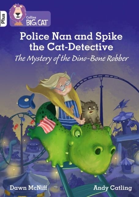 POLICE NAN AND SPIKE THE CAT DETECTIVE - THE MYSTERY OF THE DINO-BONE ROBBER -FICTION-WHITE PLUS - BAND 10+ | 9780008398989