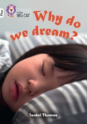 WHY DO WE DREAM? -NON-FICTION-WHITE PLUS - BAND 10+ | 9780008476243