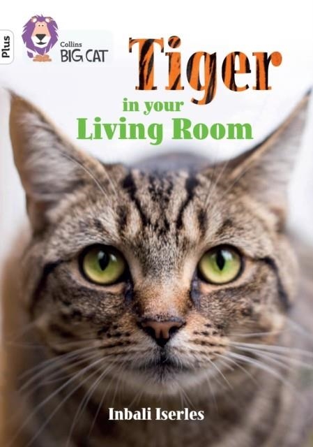 TIGER IN YOUR LIVING ROOM -NON-FICTION-WHITE PLUS - BAND 10+ | 9780008476267