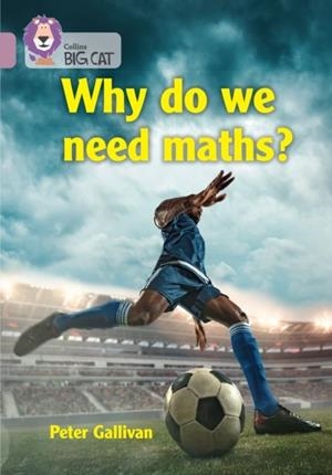WHY DO WE NEED MATHS -NON-FICTION-PEARL - BAND 18 | 9780008479152