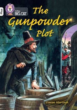 THE GUNPOWDER PLOT: WHAT WENT WRONG? -NON-FICTION-WHITE PLUS - BAND 10+ | 9780008485627