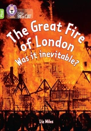 THE GREAT FIRE OF LONDON: WAS IT INEVITABLE? -NON-FICTION-LIME PLUS - BAND 11+ | 9780008485719