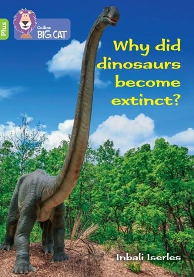 WHY DID DINOSAURS BECOME EXTINCT? -NON-FICTION-LIME PLUS - BAND 11+ | 9780008485665