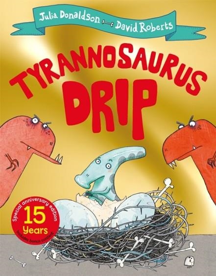 TYRANNOSAURUS DRIP 15TH ANNIVERSARY EDITION | 9781529069273 | JULIA DONALDSON 