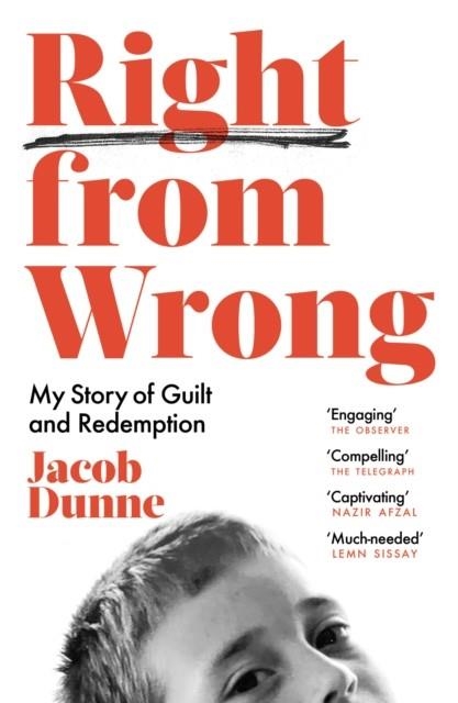 RIGHT FROM WRONG : MY STORY OF GUILT AND REDEMPTION | 9780008472146 | JACOB DUNNE 