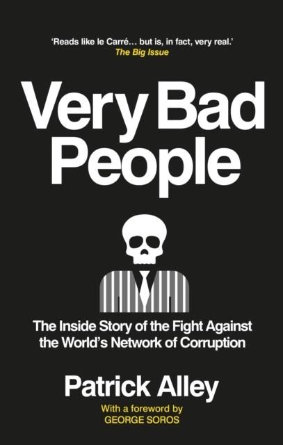 VERY BAD PEOPLE : THE INSIDE STORY OF THE FIGHT AGAINST THE WORLD'S NETWORK OF CORRUPTION | 9781913183509 |  PATRICK ALLEY 