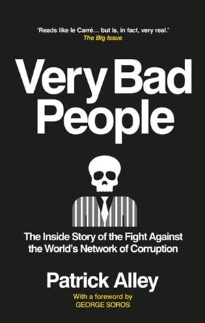 VERY BAD PEOPLE : THE INSIDE STORY OF THE FIGHT AGAINST THE WORLD'S NETWORK OF CORRUPTION | 9781913183509 |  PATRICK ALLEY 