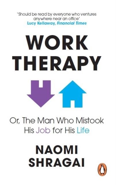 WORK THERAPY: OR THE MAN WHO MISTOOK HIS JOB FOR HIS LIFE | 9780753558324 | NAOMI SHRAGAI