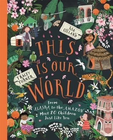 THIS IS OUR WORLD : FROM ALASKA TO THE AMAZON - MEET 20 CHILDREN JUST LIKE YOU | 9781529062304