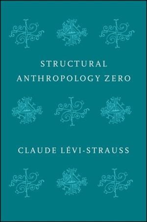 STRUCTURAL ANTHROPOLOGY ZERO | 9781509544981 | CLAUDE LEVI-STRAUSS