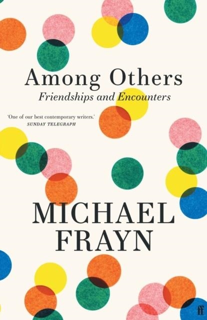 AMONG OTHERS : FRIENDSHIPS AND ENCOUNTERS | 9780571378609 | MICHAEL FRAYN