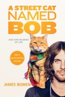A STREET CAT NAMED BOB : AND HOW HE SAVED MY LIFE | 9781250135735 | JAMES BOWEN 