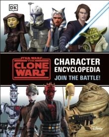 STAR WARS THE CLONE WARS CHARACTER ENCYCLOPEDIA : JOIN THE BATTLE! | 9780241492833 | JASON FRY
