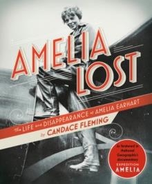 AMELIA LOST: THE LIFE AND DISAPPEARANCE OF AMELIA EARHART | 9780593177846 | CANDACE FLEMING