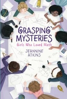 GRASPING MYSTERIES : GIRLS WHO LOVED MATH | 9781534460690 | JEANNINE ATKINS