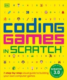 CODING GAMES IN SCRATCH: A STEP-BY-STEP VISUAL GUIDE TO BUILDING YOUR OWN COMPUTER GAMES (COMPUTER CODING FOR KIDS) | 9781465477330 | JON WOODCOCK