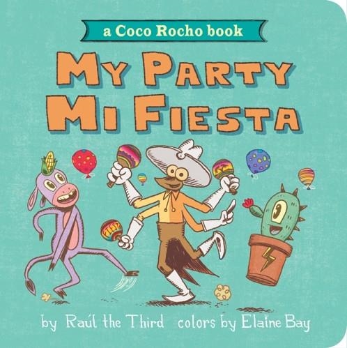 MY PARTY, MI FIESTA: A COCO ROCHO BOOK  | 9780358394723 | RAUL THE THIRD