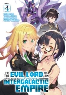 I'M THE EVIL LORD OF AN INTERGALACTIC EMPIRE! (LIGHT NOVEL) VOL. 4 : 4 | 9781638588795 | YOMU MISHIMA