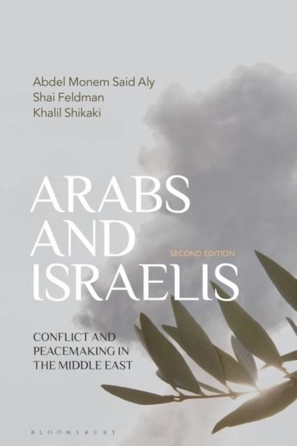 ARABS AND ISRAELIS : CONFLICT AND PEACEMAKING IN THE MIDDLE EAST | 9781350321380 | ABDEL MONEM SAID ALY