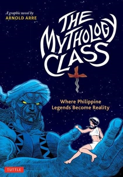THE MYTHOLOGY CLASS : WHERE PHILIPPINE LEGENDS BECOME REALITY (A GRAPHIC NOVEL) | 9780804855426