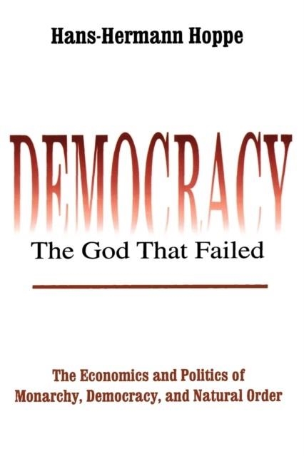 DEMOCRACY - THE GOD THAT FAILED  | 9780765808684 | HANS-HERMANN HOPPE 