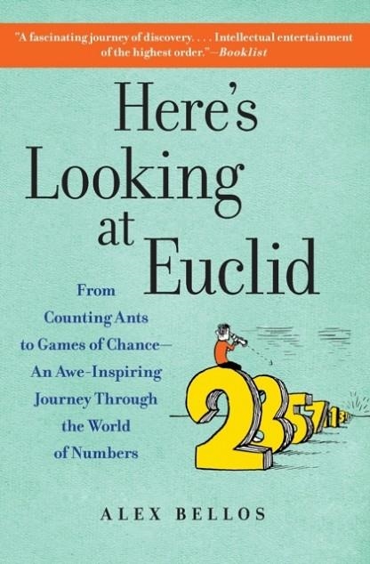 HERE'S LOOKING AT EUCLID: FROM COUNTING ANTS TO GAMES OF CHANCE - AN AWE-INSPIRING JOURNEY THROUGH THE WORLD OF NUMBERS     9781416588283 | 9781416588283 | ALEX BELLOS