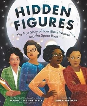 HIDDEN FIGURES : THE TRUE STORY OF FOUR BLACK WOMEN AND THE SPACE RACE | 9780062742469 | MARGOT SHETTERLY