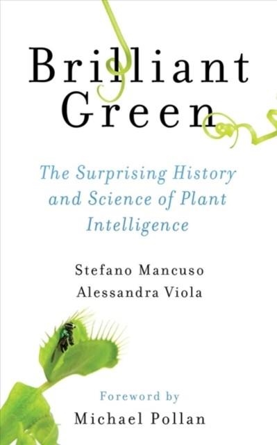 BRILLIANT GREEN : THE SURPRISING HISTORY AND SCIENCE OF PLANT INTELLIGENCE | 9781610917315 | STEFANO MANCUSO ; ALESSANDRA VIOLA