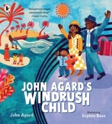 JOHN AGARD'S WINDRUSH CHILD | 9781529513301 | JOHN AGARD