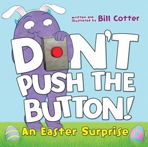 DON'T PUSH THE BUTTON!: AN EASTER SURPRISE | 9781492680116 | BIL COTTER
