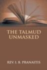 THE TALMUD UNMASKED: THE SECRET RABBINICAL TEACHINGS CONCERNING CHRISTIANS | 9789351285731 | REV. I. B. PRANAITIS