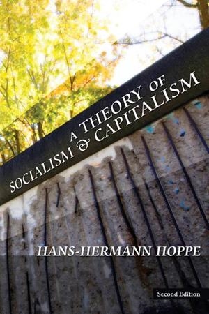 A THEORY OF SOCIALISM AND CAPITALISM | 9781933550732 | HOPPE, HANS-HERMANN