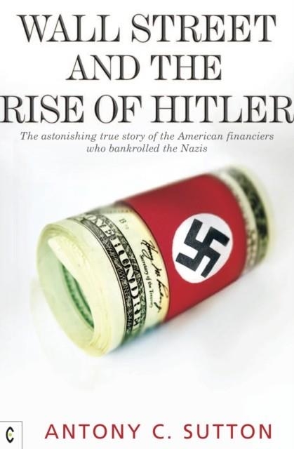 WALL STREET AND THE RISE OF HITLER | 9781905570270 | ANTONY CYRIL SUTTON