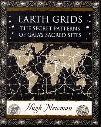 EARTH GRIDS : THE SECRET PATTERNS OF GAIA'S SACRED SITES | 9781904263647 | HUGH NEWMAN
